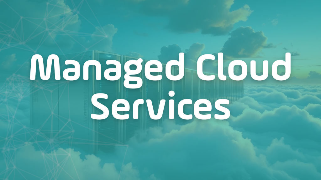 Managed Cloud Services Managed Cloud Services